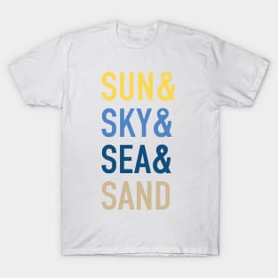 Sun & Sky & Sea & Sand T-Shirt